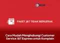 Cara Mudah Menghubungi Customer Service J&T Express untuk Komplain