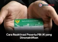 Cara Reaktivasi Peserta PBI JK yang Dinonaktifkan