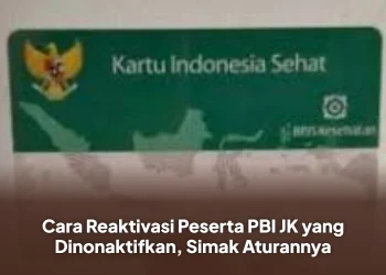 Cara Reaktivasi Peserta PBI JK yang Dinonaktifkan, Simak Aturannya