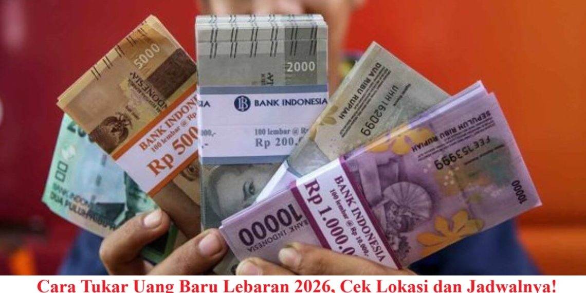 Cara Tukar Uang Baru Lebaran 2026, Cek Lokasi dan Jadwalnya!