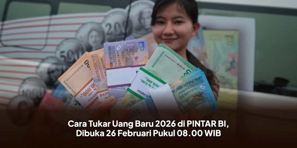 Cara Tukar Uang Baru 2026 di PINTAR BI, Dibuka 26 Februari Pukul 08.00 WIB