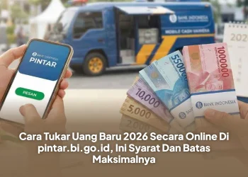 Cara Tukar Uang Baru 2026 Secara Online Di pintar.bi.go.id, Ini Syarat Dan Batas Maksimalnya