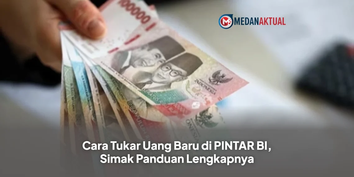 Cara Tukar Uang Baru di PINTAR BI, Simak Panduan Lengkapnya