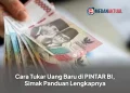 Cara Tukar Uang Baru di PINTAR BI, Simak Panduan Lengkapnya