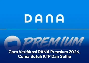 Cara Verifikasi DANA Premium 2026, Cuma Butuh KTP Dan Selfie