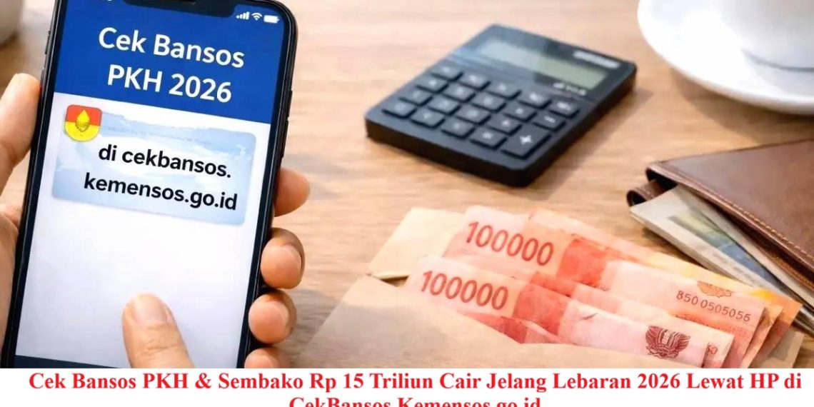 Cek Bansos PKH & Sembako Rp 15 Triliun Cair Jelang Lebaran 2026 Lewat HP di CekBansos.Kemensos.go.id