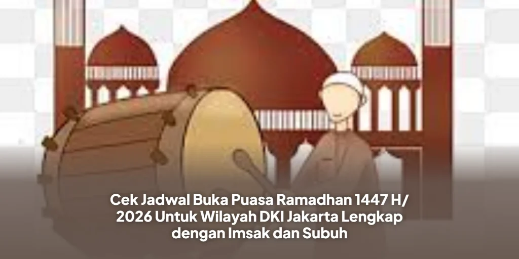 Cek Jadwal Buka Puasa Ramadhan 1447 H/ 2026 Untuk Wilayah DKI Jakarta Lengkap dengan Imsak dan Subuh