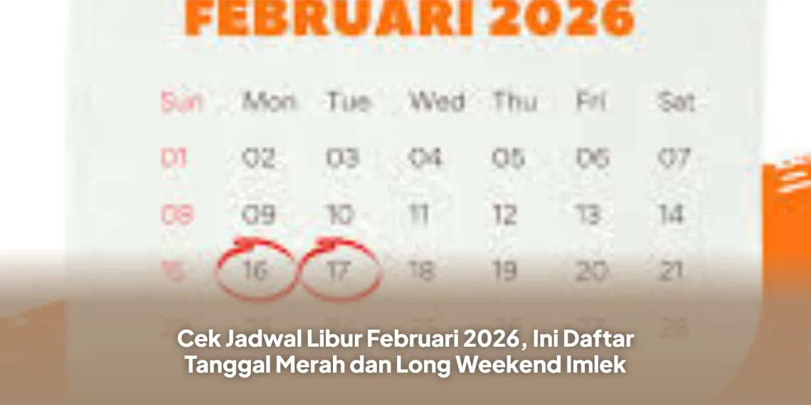 Cek Jadwal Libur Februari 2026, Ini Daftar Tanggal Merah dan Long Weekend Imlek