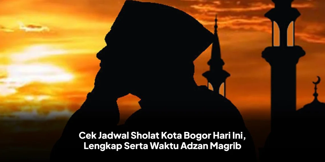 Cek Jadwal Sholat Kota Bogor Hari Ini, Lengkap Serta Waktu Adzan Magrib