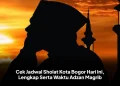 Cek Jadwal Sholat Kota Bogor Hari Ini, Lengkap Serta Waktu Adzan Magrib