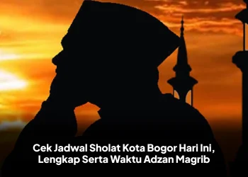 Cek Jadwal Sholat Kota Bogor Hari Ini, Lengkap Serta Waktu Adzan Magrib