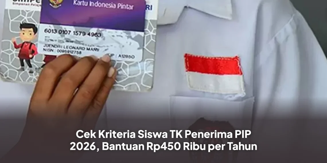 Cek Kriteria Siswa TK Penerima PIP 2026, Bantuan Rp450 Ribu per Tahun