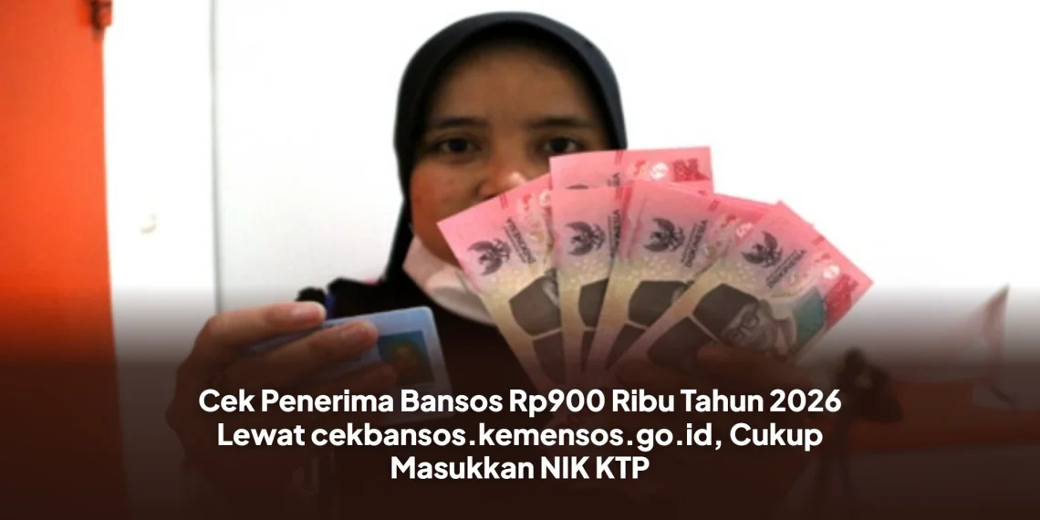 Cek Penerima Bansos Rp900 Ribu Tahun 2026 Lewat cekbansos.kemensos.go.id, Cukup Masukkan NIK KTP