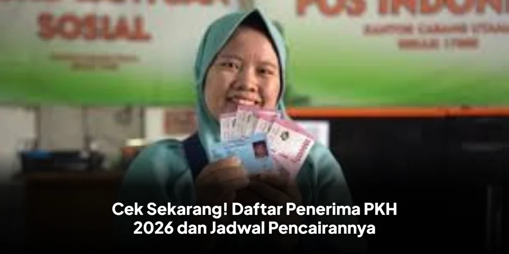 Cek Sekarang! Daftar Penerima PKH 2026 dan Jadwal Pencairannya