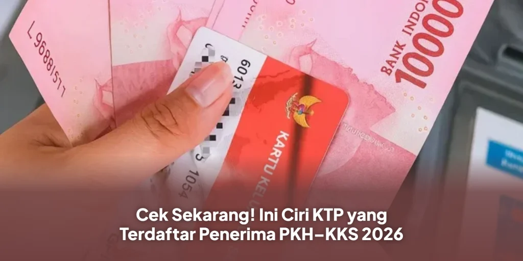 Cek Sekarang! Ini Ciri KTP yang Terdaftar Penerima PKH–KKS 2026