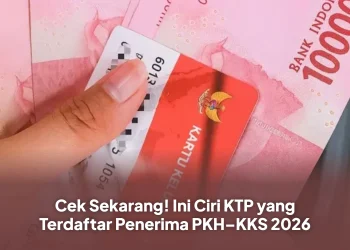 Cek Sekarang! Ini Ciri KTP yang Terdaftar Penerima PKH–KKS 2026