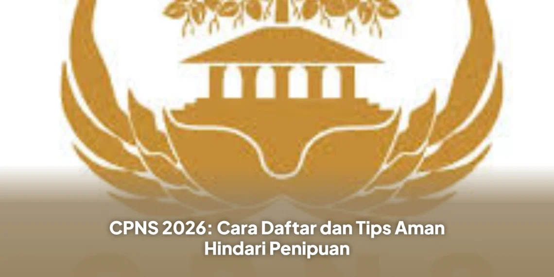 CPNS 2026: Cara Daftar dan Tips Aman Hindari Penipuan