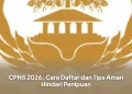 CPNS 2026: Cara Daftar dan Tips Aman Hindari Penipuan