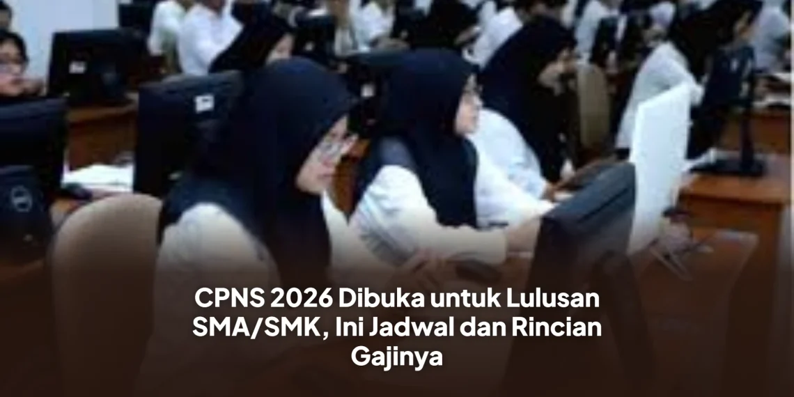 CPNS 2026 Dibuka untuk Lulusan SMA/SMK, Ini Jadwal dan Rincian Gajinya