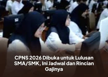 CPNS 2026 Dibuka untuk Lulusan SMA/SMK, Ini Jadwal dan Rincian Gajinya