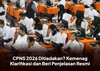 CPNS 2026 Ditiadakan? Kemenag Klarifikasi dan Beri Penjelasan Resmi