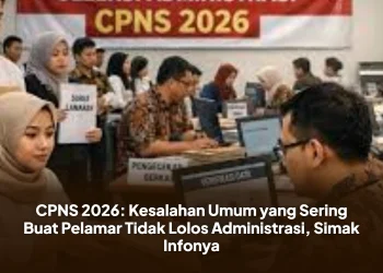 CPNS 2026: Kesalahan Umum yang Sering Buat Pelamar Tidak Lolos Administrasi, Simak Infonya