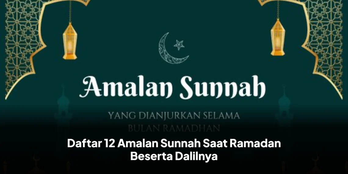 Daftar 12 Amalan Sunnah Saat Ramadan Beserta Dalilnya