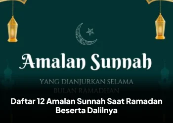 Daftar 12 Amalan Sunnah Saat Ramadan Beserta Dalilnya