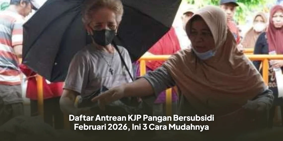 Daftar Antrean KJP Pangan Bersubsidi Februari 2026, Ini 3 Cara Mudahnya