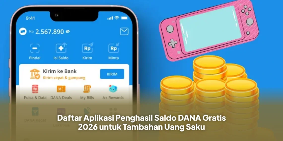 Daftar Aplikasi Penghasil Saldo DANA Gratis 2026 untuk Tambahan Uang Saku