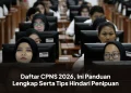 Daftar CPNS 2026, Ini Panduan Lengkap Serta Tips Hindari Penipuan