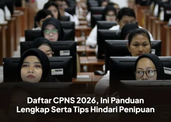 Daftar CPNS 2026, Ini Panduan Lengkap Serta Tips Hindari Penipuan