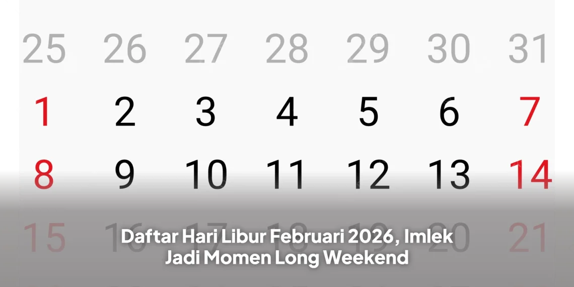 Daftar Hari Libur Februari 2026, Imlek Jadi Momen Long Weekend
