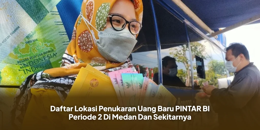 Daftar Lokasi Penukaran Uang Baru PINTAR BI Periode 2 Di Medan Dan Sekitarnya
