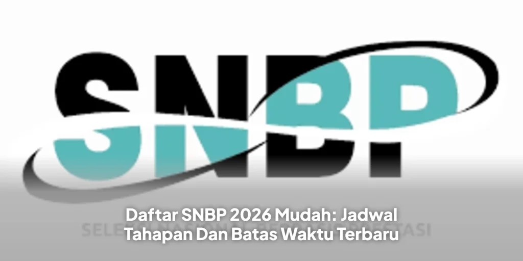 Daftar SNBP 2026 Mudah: Jadwal Tahapan Dan Batas Waktu Terbaru
