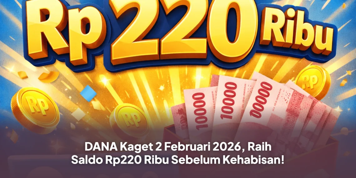 DANA Kaget 2 Februari 2026, Raih Saldo Rp220 Ribu Sebelum Kehabisan!