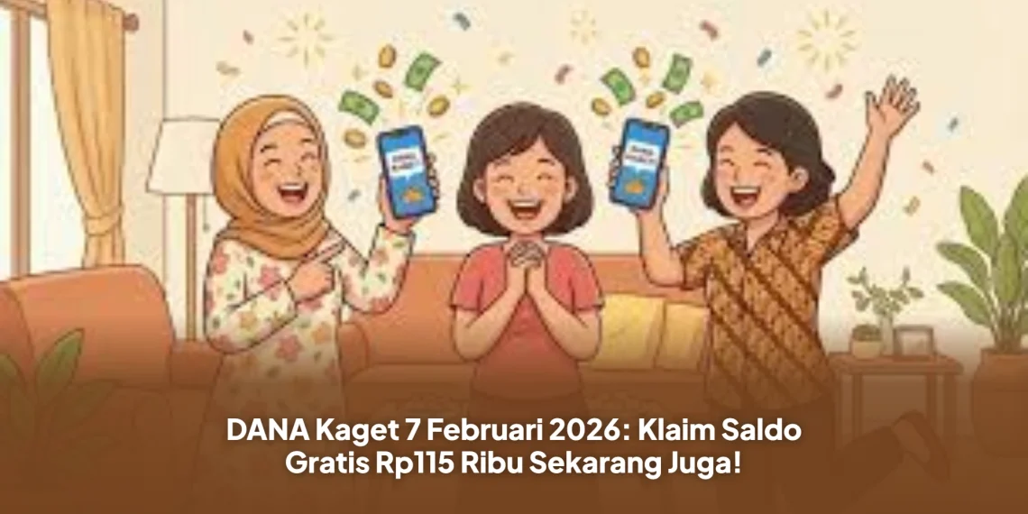 DANA Kaget 7 Februari 2026: Klaim Saldo Gratis Rp115 Ribu Sekarang Juga!