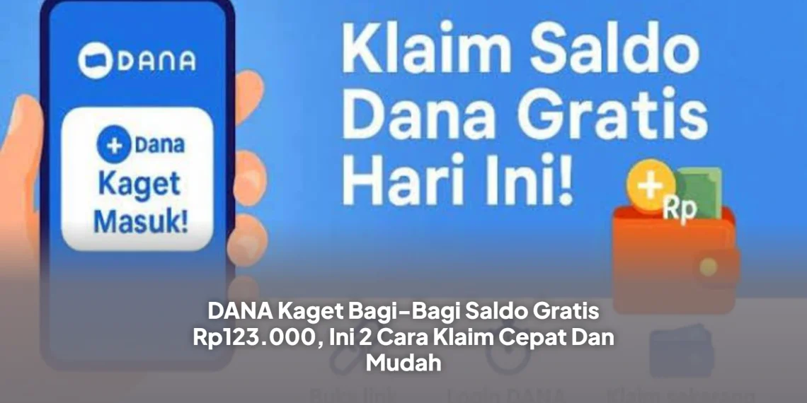 DANA Kaget Bagi-Bagi Saldo Gratis Rp123.000, Ini 2 Cara Klaim Cepat Dan Mudah