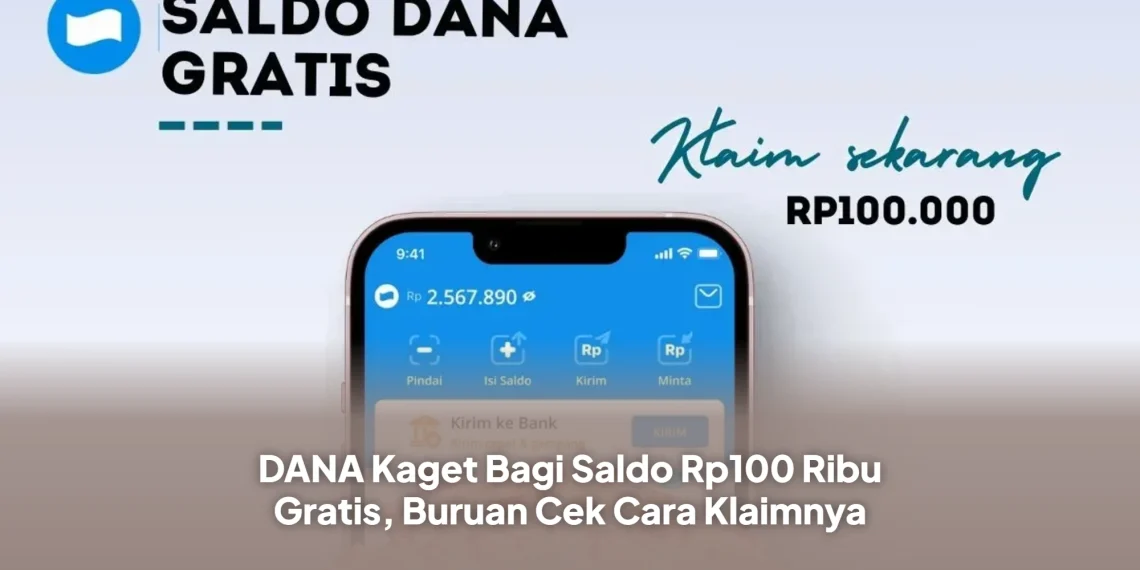 DANA Kaget Bagi Saldo Rp100 Ribu Gratis, Buruan Cek Cara Klaimnya