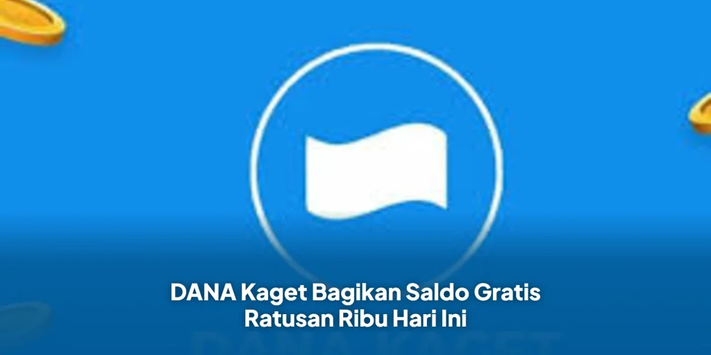 DANA Kaget Bagikan Saldo Gratis Ratusan Ribu Hari Ini