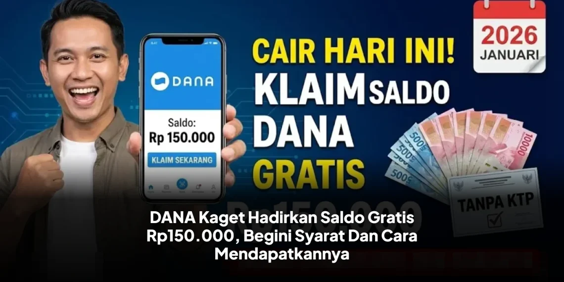 DANA Kaget Hadirkan Saldo Gratis Rp150.000, Begini Syarat Dan Cara Mendapatkannya