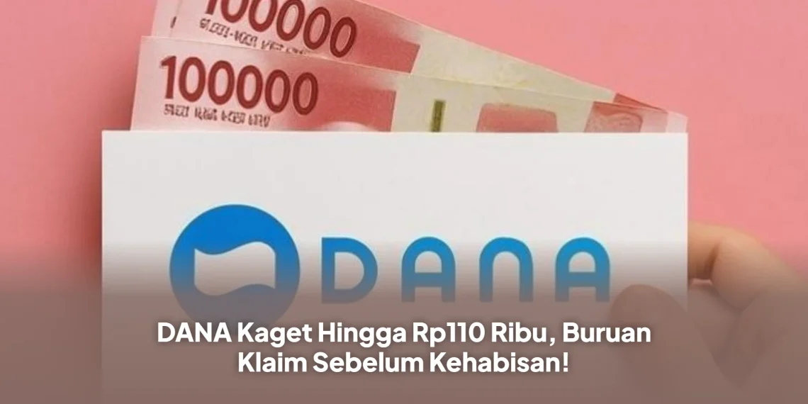 DANA Kaget Hingga Rp110 Ribu, Buruan Klaim Sebelum Kehabisan!