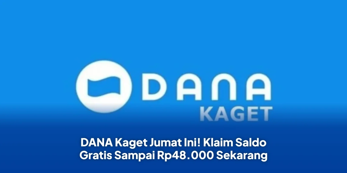 DANA Kaget Jumat Ini! Klaim Saldo Gratis Sampai Rp48.000 Sekarang