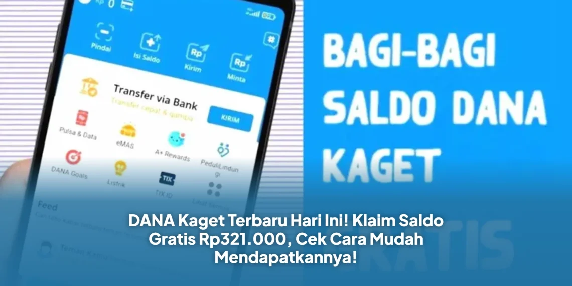 DANA Kaget Terbaru Hari Ini! Klaim Saldo Gratis Rp321.000, Cek Cara Mudah Mendapatkannya!