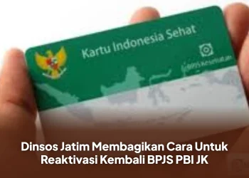 Dinsos Jatim Membagikan Cara Untuk Reaktivasi Kembali BPJS PBI JK