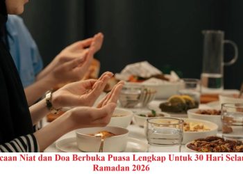 Bacaan Niat Puasa dan Doa Berbuka Puasa Lengkap Untuk 30 Hari Selama Ramadan 2026