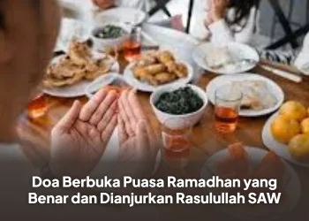 Doa Berbuka Puasa Ramadhan yang Benar dan Dianjurkan Rasulullah SAW
