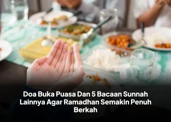 Doa Buka Puasa Dan 5 Bacaan Sunnah Lainnya Agar Ramadhan Semakin Penuh Berkah
