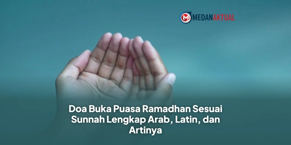 Doa Buka Puasa Ramadhan Sesuai Sunnah Lengkap Arab, Latin, dan Artinya