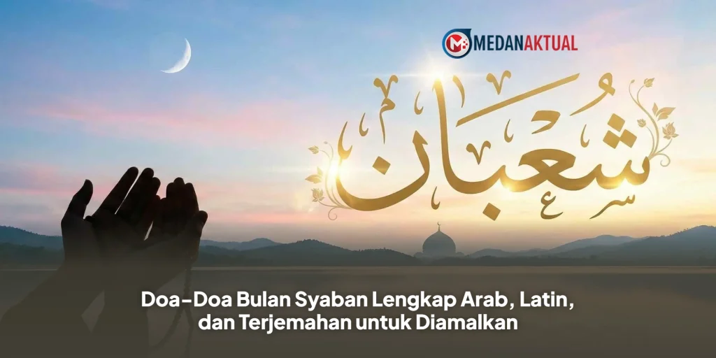 Doa-Doa Bulan Syaban Lengkap Arab, Latin, dan Terjemahan untuk Diamalkan